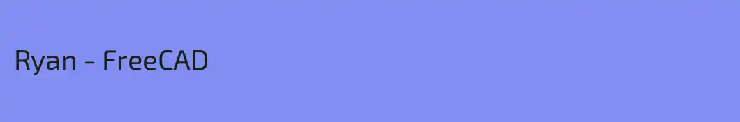 Ryan - FreeCAD